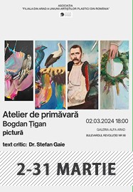 Atelier de primăvară - expoziție Bogdan Țigan @ Galeria Alfa Arad martie