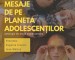 Mesaje de pe planeta adolescenților @ Biblioteca